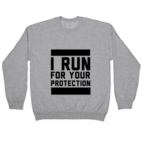 I Run For Your Protection Pullover