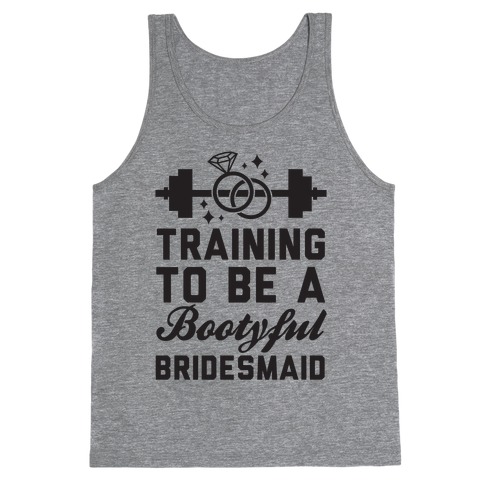Training To Be A Bootyful Bridesmaid Tank Top