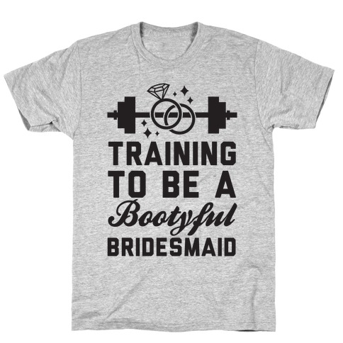Training To Be A Bootyful Bridesmaid T-Shirt