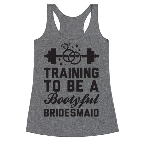 Training To Be A Bootyful Bridesmaid Racerback Tank Top