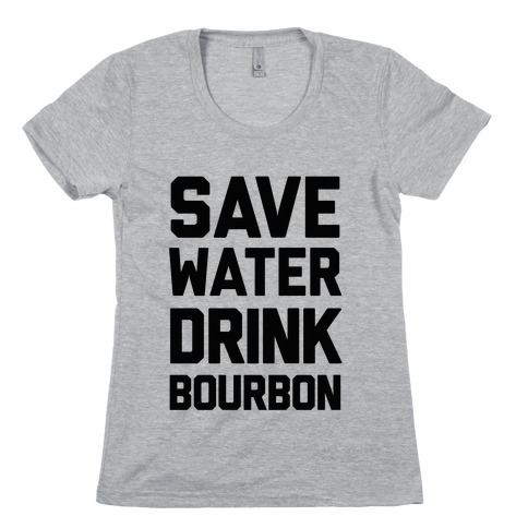 Save Water Drink Bourbon Womens T-Shirt