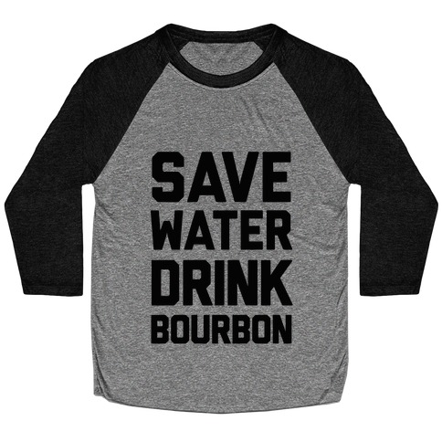 Save Water Drink Bourbon Baseball Tee