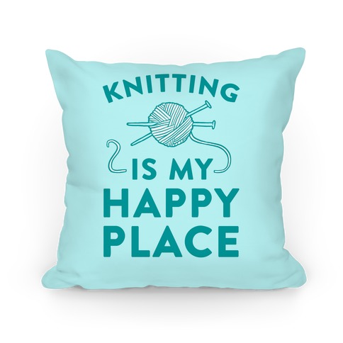 Knitting Is My Happy Place Pillow