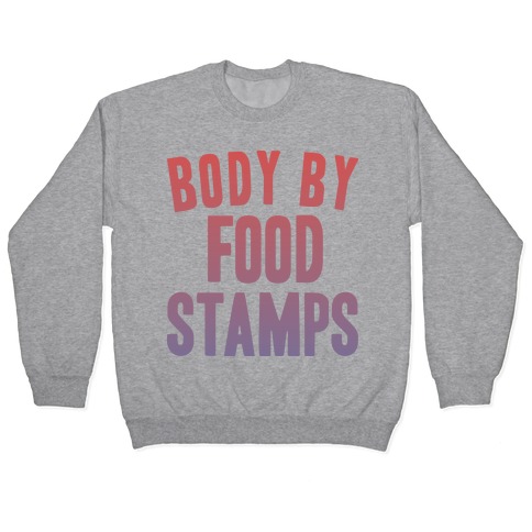 BODY BY FOOD STAMPS Pullover