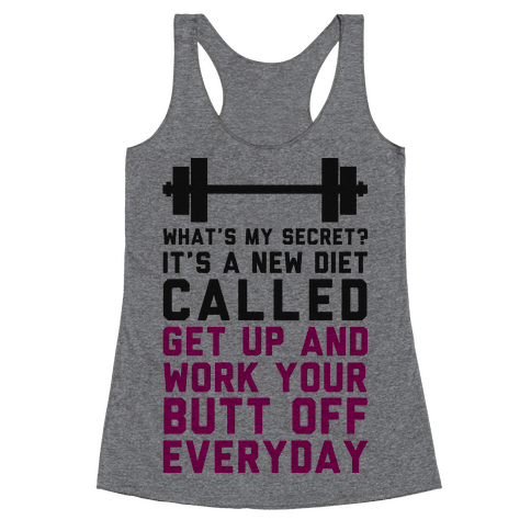 My New Diet Called Get Up And Work My Butt Off Everyday Racerback Tank ...