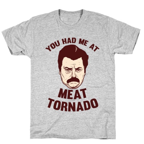You Had Me At Meat Tornado T-Shirt
