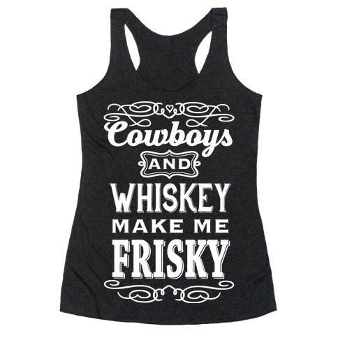 Cowboys and Whiskey Makes Me Frisky T-Shirts