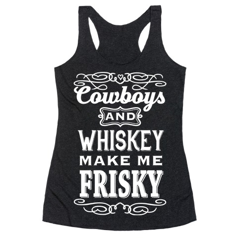 Cowboys and Whiskey Makes Me Frisky Racerback Tank Top