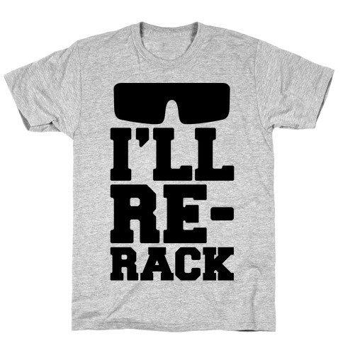 I'll Re-rack Parody T-Shirt