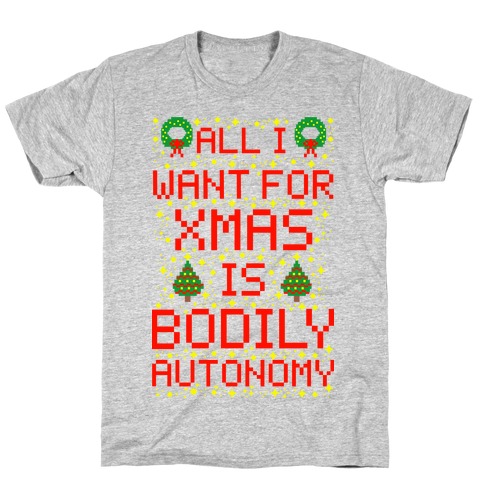 All I Want For Xmas is Bodily Autonomy T-Shirt
