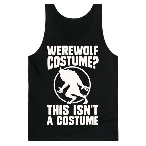 Werewolf Costume? This Isn't A Costume Tank Top