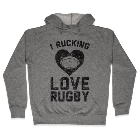 I Rucking Love Rugby Hooded Sweatshirt