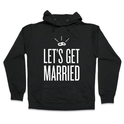 Let's Get Married Hooded Sweatshirt
