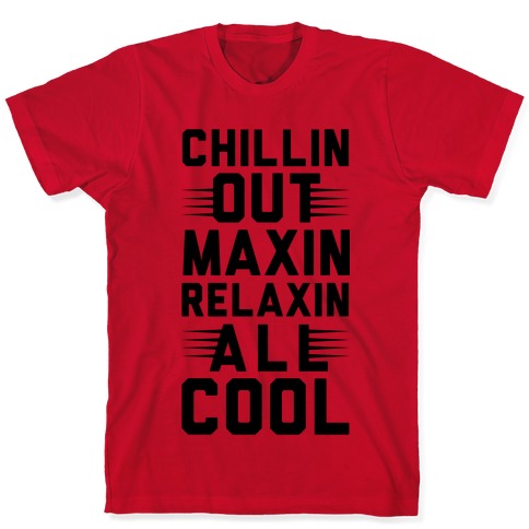 Chillin Out Maxin Relaxin All Cool T-Shirts | LookHUMAN