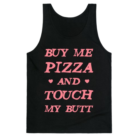 Buy Me Pizza and Touch My Butt Tank Top