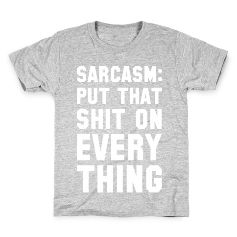 Sarcasm: Put That Shit On Everything Kids T-Shirt