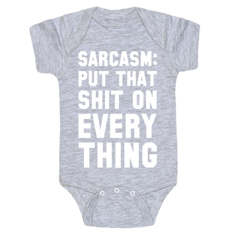 Sarcasm: Put That Shit On Everything Baby One-Piece
