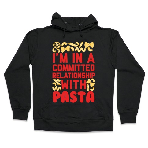 I'm In A Committed relationship with pasta Hooded Sweatshirt
