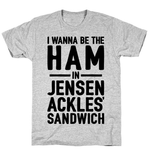 The Ham In Jensen Ackles' Sandwich T-Shirt