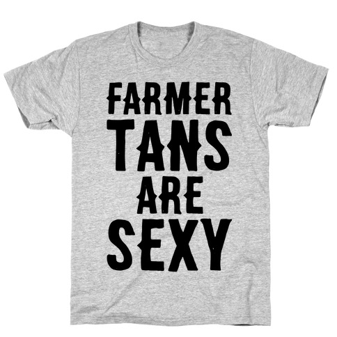 Farmer Tans Are Sexy T-Shirt