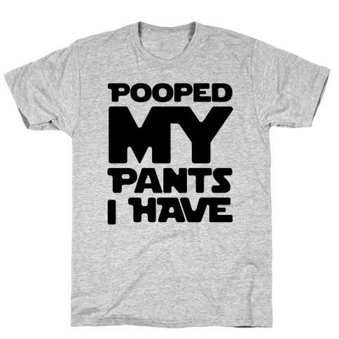Pooped My Pants I Have T-Shirt