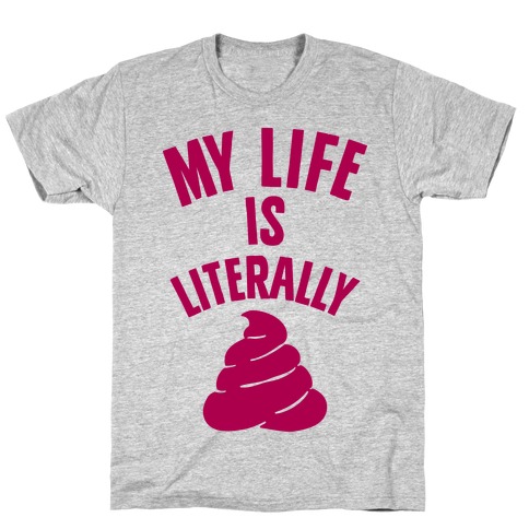 My Life is Literally Poop T-Shirt