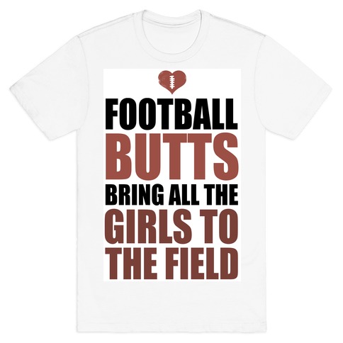 Football Butts Bring All the Girls to the Field T-Shirt