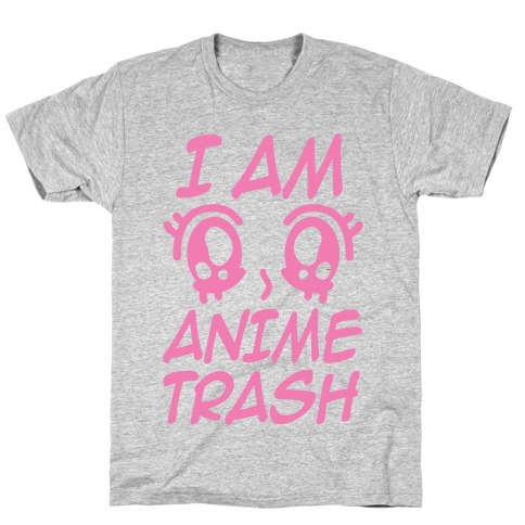 I Am Anime Trash T-Shirt