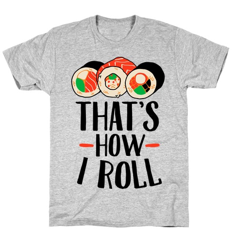 That's How I Roll Sushi T-Shirt