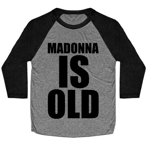 Madonna is Old Baseball Tee