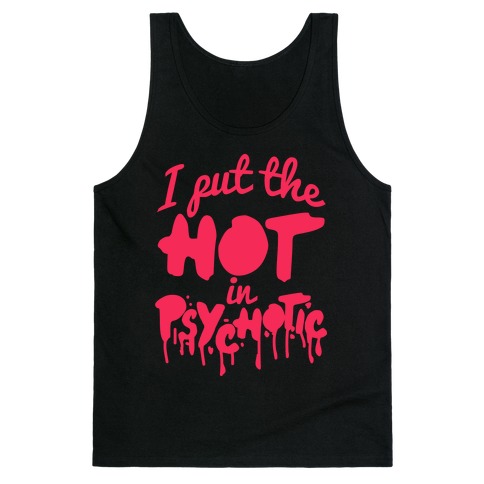 I Put The Hot In Psychotic Tank Top