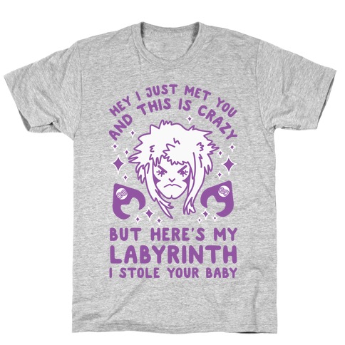 I Just Met You and This is Crazy But Here's my Labyrinth I Stole Your Baby T-Shirt