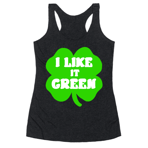 I Like it Green Racerback Tank | LookHUMAN