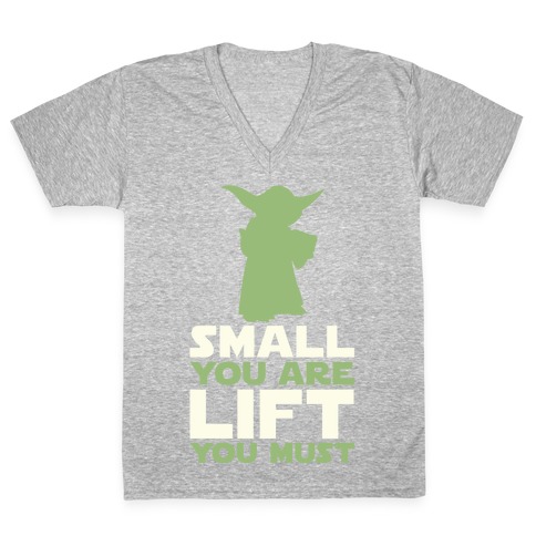 Small You Are Lift You Must V-Neck Tee Shirt