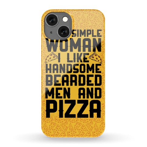 I'm A Simple Woman I LIke Handsome Bearded Men And Pizza Phone Case