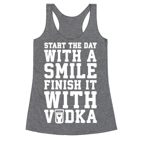 Start The Day With A Smile Finish It With Vodka Racerback Tank Top