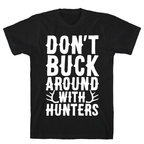 Don't Buck Around With Hunters T-Shirt