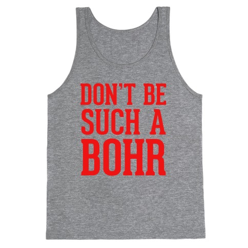 Don't Be Such A Bohr Tank Top