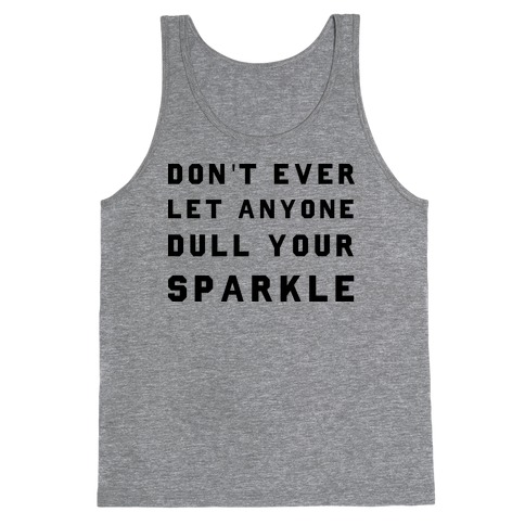 Don't Ever Let Anyone Dull Your Sparkle Tank Top