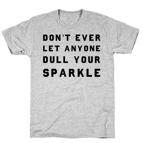 Don't Ever Let Anyone Dull Your Sparkle T-Shirt