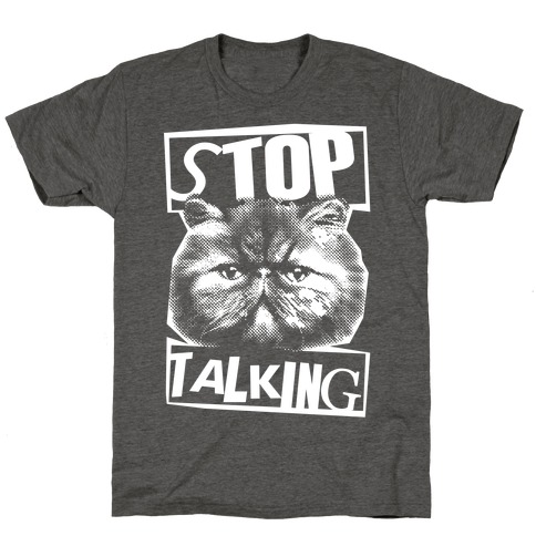 Stop Talking T-Shirt