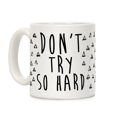 Don't Try So Hard Coffee Mug