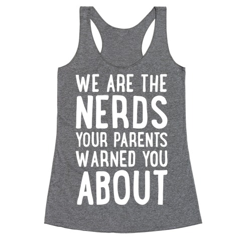 We Are The Nerds Your Parents Warned You About Racerback Tank Top
