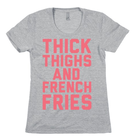 Thick Thighs And French Fries Womens T-Shirt