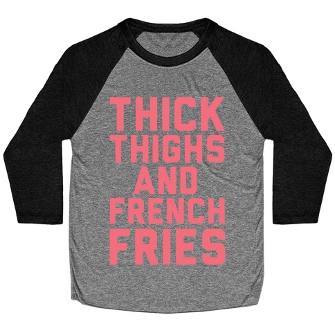 Thick Thighs And French Fries Baseball Tee