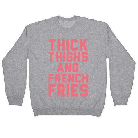 Thick Thighs And French Fries Pullover