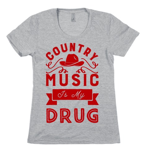 Country Music Is My Drug Womens T-Shirt