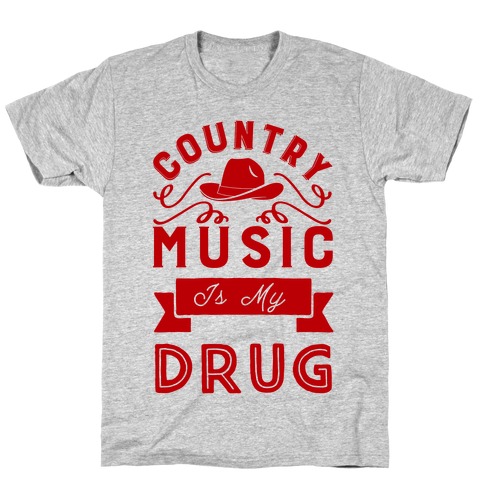 Country Music Is My Drug T-Shirt