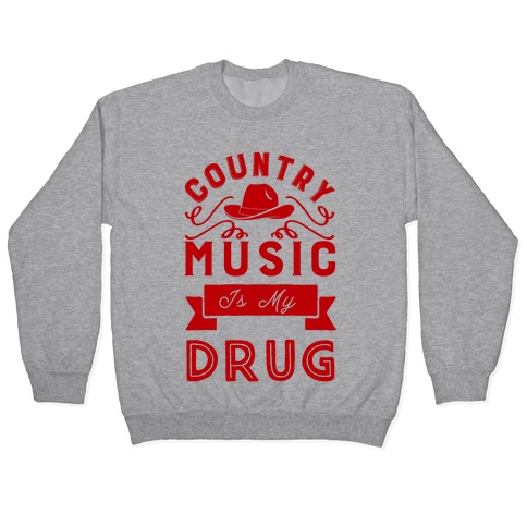 Country Music Is My Drug Pullover