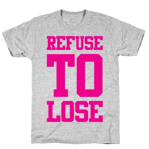 Refuse To Lose T-Shirt